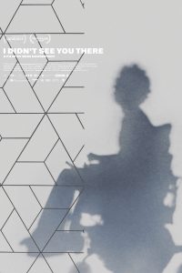Film poster for I DIDN'T SEE YOU THERE. Grey background with a shadowed outline of a man in a wheelchair. 